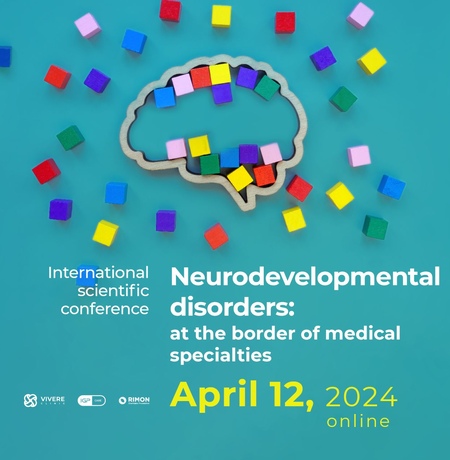 International scientific conference “Neurodevelopmental disorders: at the border of medical specialties”